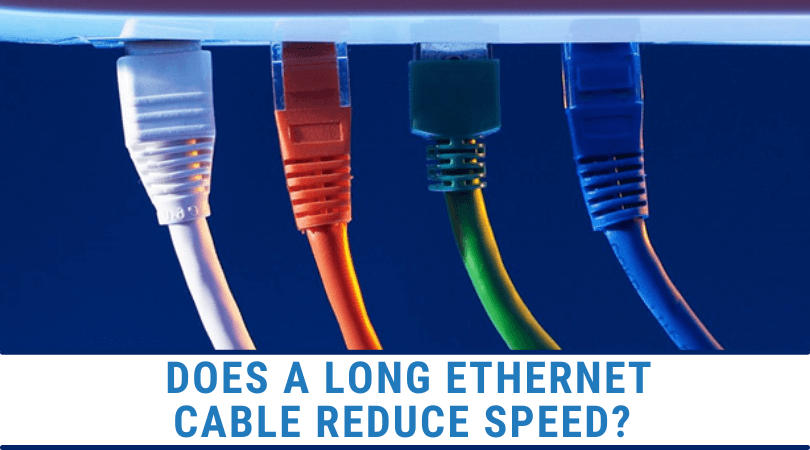 Does A Long Ethernet Cable Reduce Speed?