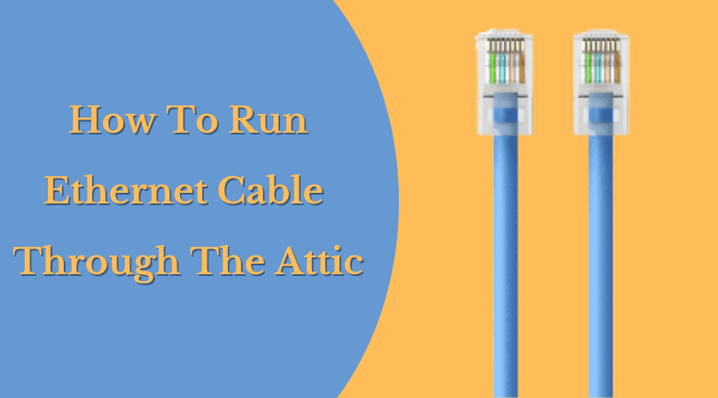 How To Run Ethernet Cable Through The Attic